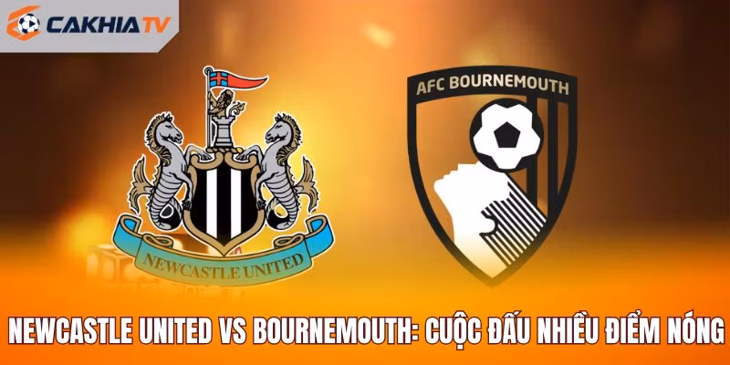 Newcastle United Vs Bournemouth: Cuộc Đấu Nhiều Điểm Nóng Tại St James’ Park
