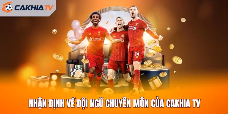 Nhận định về đội ngũ chuyên môn của Cakhia TV