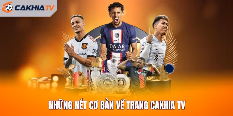 Những nét cơ bản về trang Cakhia TV